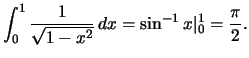 $\int_0^1\frac{1}{\sqrt{1-x^2}}\,dx=\sin^{-1}x\vert _0^1=\frac{\pi}{2}.$