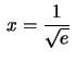 $\,x=\frac{1}{\sqrt{e}}\,$