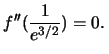 $f''(\frac{1}{e^{3/2}})=0. \,$