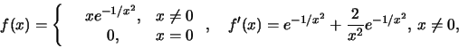 \begin{displaymath}f(x)=\left\{\begin{array}{lccl}&xe^{-1/x^2},&x\ne 0\\
&0,&x...
...ght.,
\quad f'(x)=e^{-1/x^2}+\frac{2}{x^2}e^{-1/x^2},\, x\ne 0,\end{displaymath}