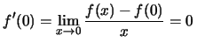 $f'(0)=\lim_{x\to 0}\frac{f(x)-f(0)}{x}=0\, $