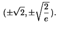 $\,(\pm \sqrt{2}, \pm \sqrt{\frac{2}{e}}\,).$
