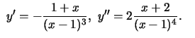 $\,\,y'=-\frac{1+x}{(x-1)^3},\,\, y''=2\frac{x+2}{(x-1)^4}.\quad$