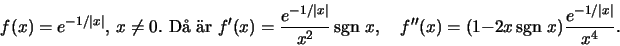 \begin{displaymath}f(x)=e^{-1/\vert x\vert}, \,x\ne 0. \mbox{ D r }
f'(x)=\fr...
...ad
f''(x)=(1-2x\,\mbox{sgn }x)\frac{e^{-1/\vert x\vert}}{x^4}.\end{displaymath}