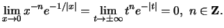 $\lim_{x\to 0}x^{-n}e^{-1/\vert x\vert}=\lim_{t\to
\pm\infty}t^{n}e^{-\vert t\vert}=0,\,\, n\in \mathbf{Z}.$