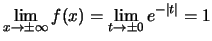 $\lim_{x\to \pm\infty}f(x)=\lim_{t\to \pm 0}e^{-\vert t\vert}=1$
