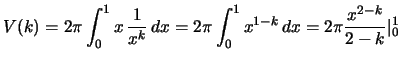 $\displaystyle V(k)=2\pi\int_0^1 x\,\frac{1}{x^{k}}\,dx=2\pi\int_0^1 x^{1-k}\,dx=
2\pi\frac{x^{2-k}}{2-k}\vert _0^1 \,$