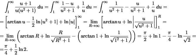\begin{displaymath}\begin{split}&\int_1^{\infty} \frac{u+1}{u(u^{2}+1)}\,du=\int...
...n \frac 1{\sqrt{2}}=\\  =&\frac\pi 4+\frac 12\ln 2. \end{split}\end{displaymath}