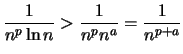 $ \frac{1}{n^p \ln n}>\frac{1}{n^p n^a}=\frac{1}{n^{p+a}}$