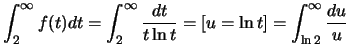 $ \int_2^\infty f(t)dt=\int_{2}^\infty\frac{dt}{t \ln t}=[u=\ln t]=\int_{\ln 2}^\infty\frac{du}{u}$