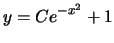 $ y=Ce^{-x^2}+1$
