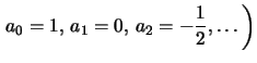 $ \left. a_0=1,\,a_1=0,\,a_2=-\frac{1}{2},\dots \right)$