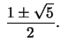 $ \,\frac{1\pm\sqrt{5}}{2}.$