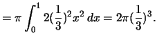 $\displaystyle = \pi\int_0^1 2(\frac{1}{3})^2x^2 \,dx=2\pi(\frac{1}{3})^3.$
