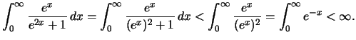 $\displaystyle \int_0^\infty \frac{e^x}{e^{2x}+1}\,dx
=\int_0^\infty \frac{e^x}{(e^x)^2+1}\,dx<\int_0^\infty
\frac{e^x}{(e^x)^2}
=\int_0^\infty e^{-x}<\infty.$